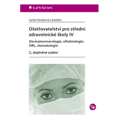 Ošetřovatelství pro střední zdravotnické školy IV - Dermatovenerologie, oftalmologie, ORL, stoma