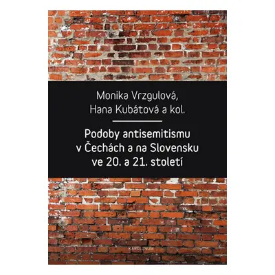 Podoby antisemitismu v Čechách a na Slovensku v 20. a 21. století - Hana Kubátová