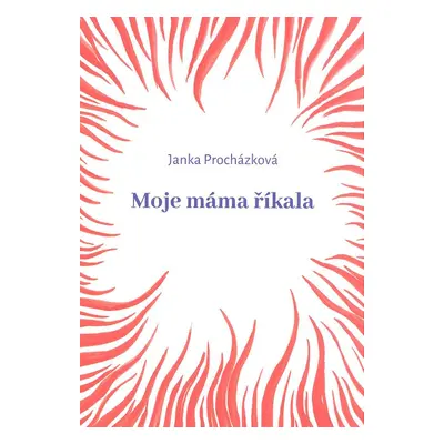 Moje máma říkala - Janka Procházková