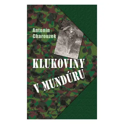 Klukoviny v mundúru - Antonín Charouzek