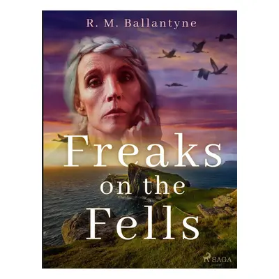 Freaks on the Fells - R. M. Ballantyne