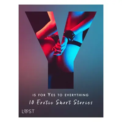 Y is for Yes to Everything - 10 Erotic Short Stories - Morten Brask