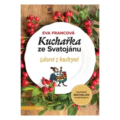 Kuchařka ze Svatojánu zdraví z kuchyně - Eva Francová