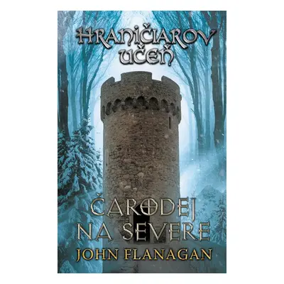 Hraničiarov učeň - Kniha šiesta - Čarodej na severe - John Flanagan