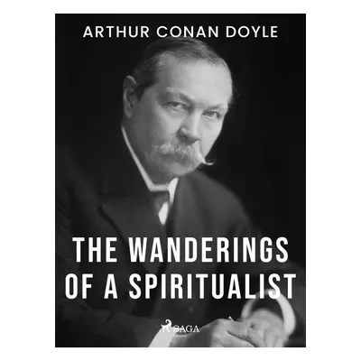 The Wanderings of a Spiritualist - Arthur Conan Doyle