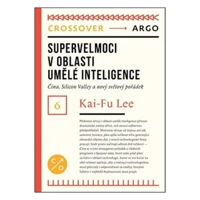 Supervelmoci v oblasti umělé inteligence - Kai-Fu Lee