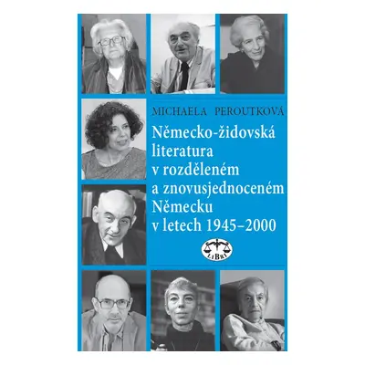 Německo-židovská literatura v rozděleném a znovusjednoceném Německu - Michaela Peroutková