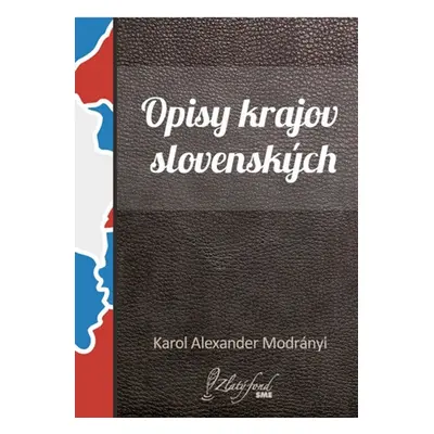 Opisy krajov slovenských - Karol Alexander Modrányi