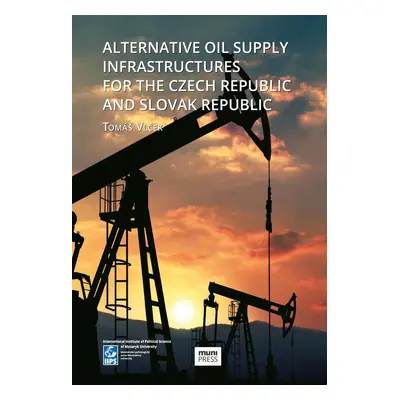 Alternative Oil Supply Infrastructures for the Czech Republic and Slovak Republic - Tomáš Vlček