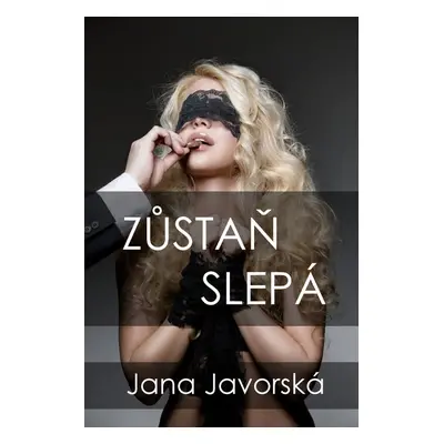 Zůstaň slepá - Jana Javorská