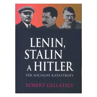 Lenin, Stalin a Hitler - Robert Gellately