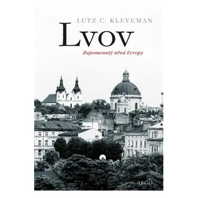 Lvov Zapomenutý střed Evropy - Lutz C. Kleveman