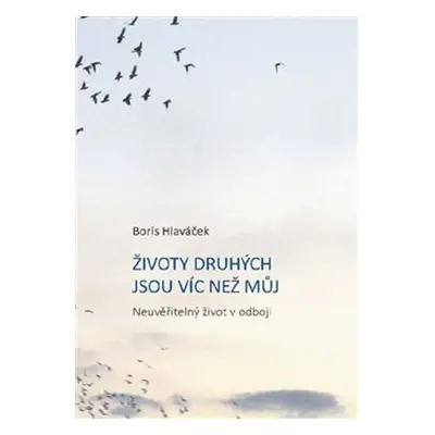 Životy druhých jsou víc než můj - Boris Hlaváček