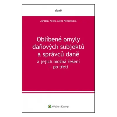 Oblíbené omyly daňových subjektů a správců daně a jejich možná řešení - Alena Kohoutková