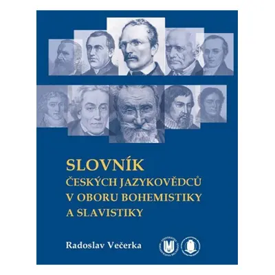 Slovník českých jazykovědců v oboru bohemistiky a slavistiky - Radoslav Večerka