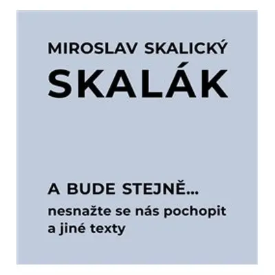 A bude stejně... - Miroslav Skalický