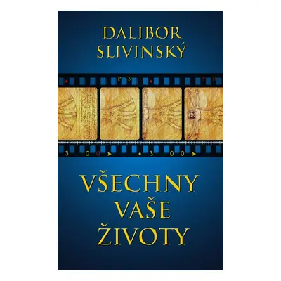 Všechny vaše životy - Dalibor Slivinský