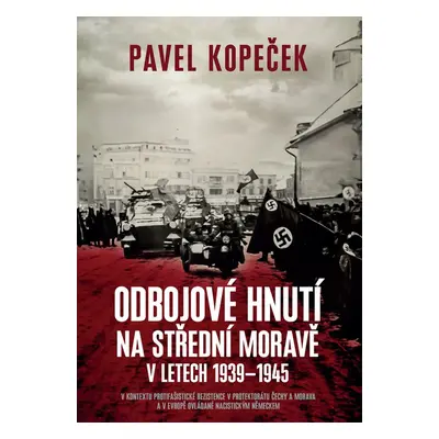 Odbojové hnutí na střední Moravě v letech 1939-1945 - Pavel Kopeček