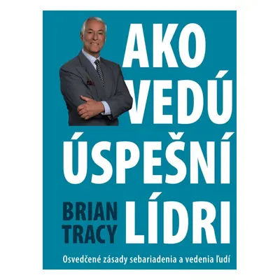 Ako vedú úspešní lídri - Brian Tracy