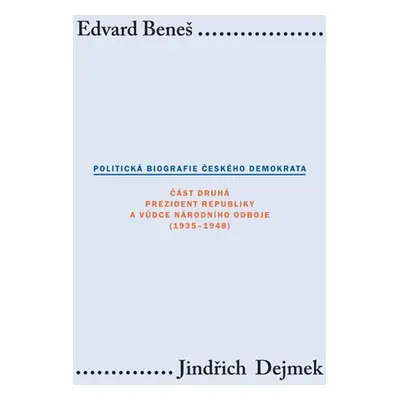 Edvard Beneš. Politická biografie českého demokrata II - Jindřich Dejmek