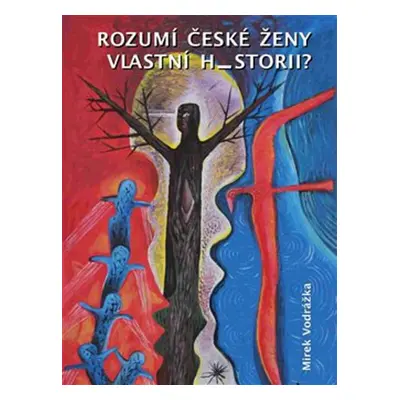 Rozumí české ženy vlastní historii? - Mirek Vodrážka