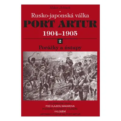 Port Artur 1904-1905 2. díl Porážky a ústupy - Milan Jelínek