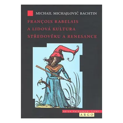 Francois Rabelais a lidová kultura středověku a renesance - Michail Michailovič Bachtin