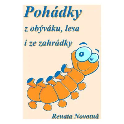 Pohádky z obýváku, lesa i ze zahrádky - Renata Novotná