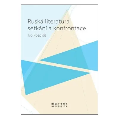 Ruská literatura: setkání a konfrontace - Ivo Pospíšil