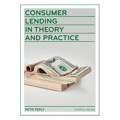 Consumer Lending in Theory and Practice - Petr Teplý