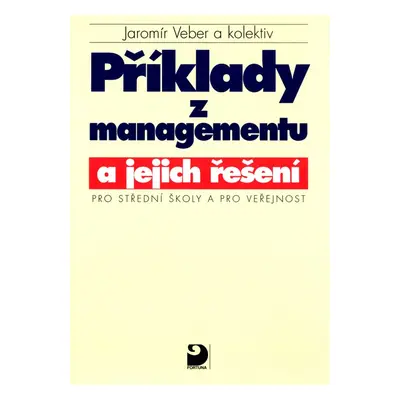 Příklady z managementu a jejich řešení - Jaromír Veber