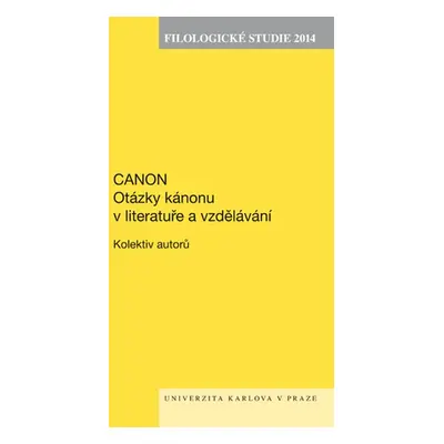 Filologické studie 2014. Canon. Otázky kánonu v literatuře a vzdělávání - Kolektiv autorů