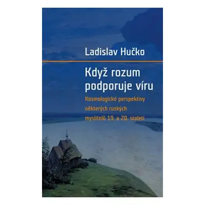 Když rozum podporuje víru - Ladislav Hučko