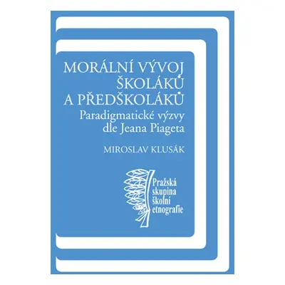 Morální vývoj školáků a předškoláků - Miroslav Klusák