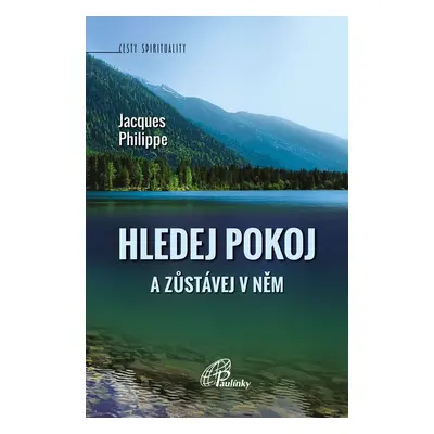 Hledej pokoj a zůstávej v něm - Jaques Philippe