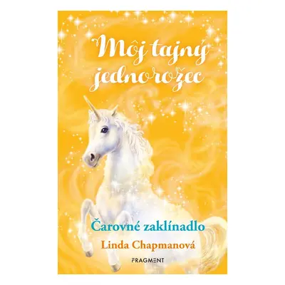 Môj tajný jednorožec 1: Čarovné zaklínadlo - Linda Chapmanová