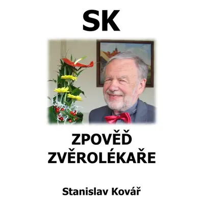 Zpověď zvěrolékaře - Stanislav Kovář