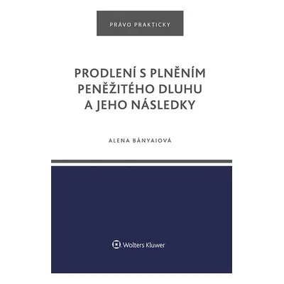 Prodlení s plněním peněžitého dluhu a jeho následky - Alena Bányaiová