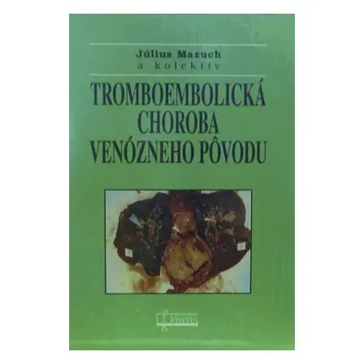 Tromboembolická choroba venózneho pôvodu - Kolektív autorov