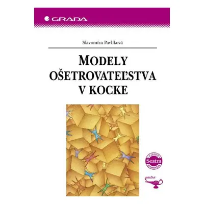 Modely ošetrovateľstva v kocke - Slavomíra Pavlíková