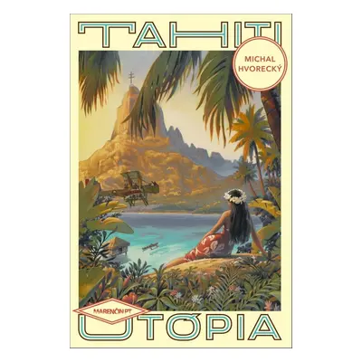 Tahiti Utópia - Michal Hvorecký