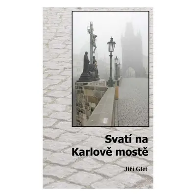 Svatí na Karlově mostě - Jiří Glet