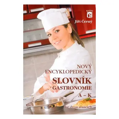 Nový encyklopedický slovník gastronomie, A–K - Jiří Černý