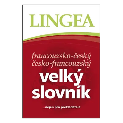 Francouzsko-český česko-francouzský velký slovník - Autor Neuveden