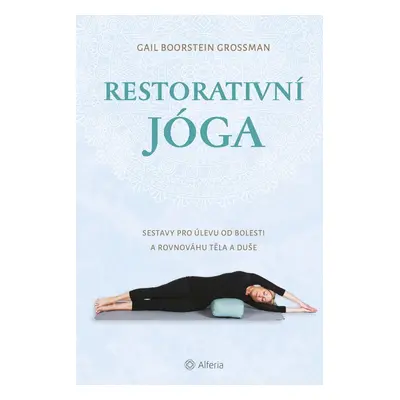 Restorativní jóga - Grossman Gail Boorstein