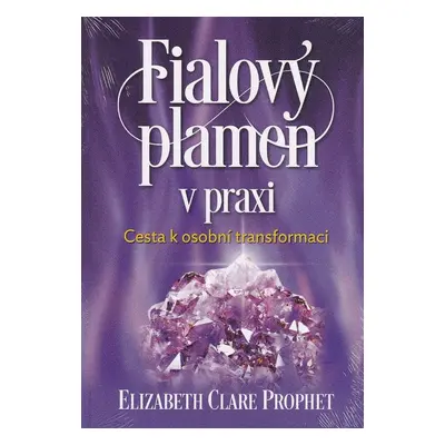 Fialový plamen v praxi - Elizabth Clare Prophet