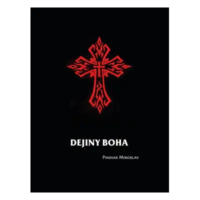 Dejiny Boha - Miroslav Pindiak