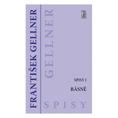 Básně - Spisy I - František Gellner