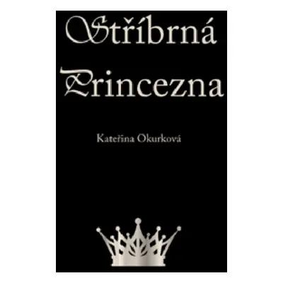 Stříbrná princezna - Kateřina Okurková