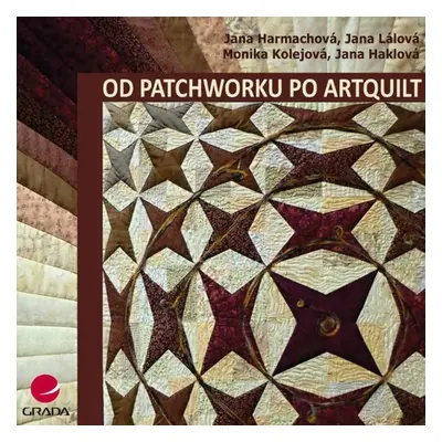 Od patchworku po artquilt - Jana Harmachová